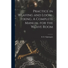Practice in Weaving and Loom-Fixing. A Complete Manual for the Weave Room