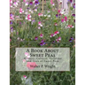 A Book About Sweet Peas: History, Culture, Varieties and Uses of Sweet Peas