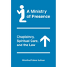 A Ministry of Presence: Chaplaincy, Spiritual Care, and the Law