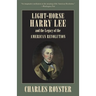 Light-Horse Harry Lee and the Legacy of the American Revolution