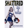 Shattered: True Story of an American Teenager