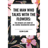 The Man Who Talks with the Flowers: The Intimate Life Story of Dr. George Washington Carver