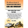 The Ultimate Guide to Yellow-Bellied Slider Turtle's Care and Ownership: Yellow-Bellied Slider Turtle's Health Care, Reproduction and Breeding, Housin