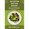 Galveston Diet For Seniors: Keys To Losing Weight And Regulating Your Hormonal Symptoms