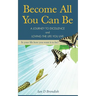 Become All You Can Be: A Journey to Excellence and Loving The Life You Live