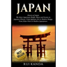 Japan: History of Japan: The Most Important People, Places and Events in Japanese History. from Japanese Art to Modern Manga.