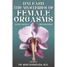 Unleash the Mysteries of Female Orgasms: Your intimacy treasure guide for mind blowing orgasms you wish you knew sooner