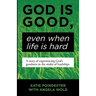 God Is Good, Even When Life Is Hard: A Story of Experiencing God's Goodness in the Midst of Hardships