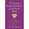 10 Choices Successful Couples Make: The Secret to Love That Lasts a Lifetime
