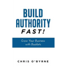 Build Authority Fast!: Grow Your Business with Booklets