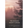 The Healing Wasn't Linear Poems About Love, Loss, and What Still Hurts