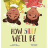 How Silly We'll Be