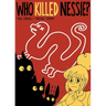 Who Killed Nessie?: The Mystery of the Loch Ness Monster