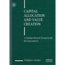 Capital Allocation and Value Creation: A Market-Based Framework for Executives