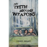 My Teeth Become Weapons