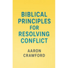 Biblical Principles for Resolving Conflict