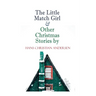 The Little Match Girl & Other Christmas Stories by Hans Christian Andersen: Christmas Specials Series