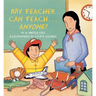 My Teacher Can Teach . . . Anyone!