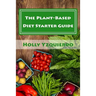 The Plant-Based Diet Starter Guide: How to Cook, Shop, and Eat Well