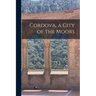 Cordova, a City of the Moors