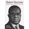 Hubert Harrison: Forbidden Genius of Black Radicalism