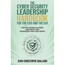 The CyberSecurity Leadership Handbook for the CISO and the CEO: How to Fix Decade-Old Issues and Protect Your Organization from Cyber Threats