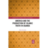 America and the Production of Islamic Truth in Uganda