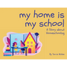 My Home is My School: A Story about Homeschooling