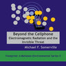Beyond the Cellphone: Electromagnetic Radiation and the Invisible Threat