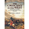 The Crescent in the West: the Invasions of Europe by the Ottoman Turkish Empire, 1250-1699