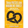 These Pretzels Are Making Me Thirsty: I cannot make you drink, but I hope I can make you thirsty