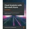Cloud Analytics with Microsoft Azure - Second Edition: Transform your business with the power of analytics in Azure