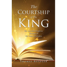 The Courtship of The King: The Unveiled Prophetic Message of The Song of Solomon
