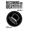 Becoming an Idea Mentalist: The Unusual Perspectives, Practices, and Rituals of Idea People