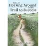 Tales of Horsing Around on the Trail to Success
