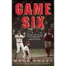 Game Six: Cincinnati, Boston, and the 1975 World Series: The Triumph of America's Pastime