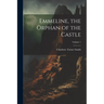 Emmeline, the Orphan of the Castle; Volume 1