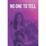 No One to Tell: (A Story of Hope for the Abused)