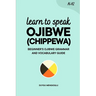Learn to Speak Ojibwe (Chippewa): Beginner's Ojibwe (Chippewa) Grammar and Vocabulary Guide