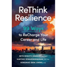 ReThink Resilience: 99 Ways to ReCharge Your Career and Life