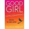 Good Girl Deprogramming: Unleash The Rebel Within