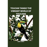 Toucan Tango: The Vibrant World of Toucans