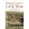 Oswego County and the Civil War: They Answered the Call