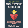 Drop Servicing Simplified: The Ultimate Guide to Building a Successful Drop Servicing Business