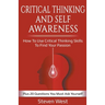 Critical Thinking and Self-Awareness: How to Use Critical Thinking Skills to Find Your Passion: Plus 20 Questions You Must Ask Yourself