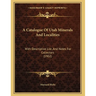 A Catalogue Of Utah Minerals And Localities: With Descriptive List, And Notes For Collectors (1902)