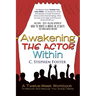 Awakening the Actor Within: A Twelve-Week Workbook to Recover and Discover Your Acting Talents