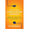 How's Your Computer-Side Manner?: The 9 Digital Communication Mistakes You're Making That Are Holding You Back