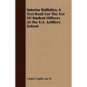 Interior Ballistics; A Text Book For The Use Of Student Officers At The U.S. Artillery School