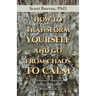 How to Transform Yourself and Go from Chaos to Calm: Two Profoundly Simple Steps to Living a Remarkably Miraculous Life